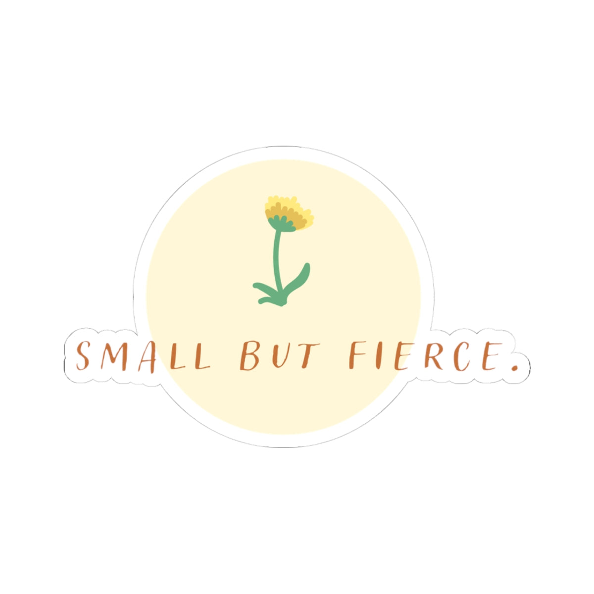 Small But Fierce Kiss-Cut Stickers for Empowerment, Laptop Decor, Journaling, Gifts, Floral Art, Home Decor